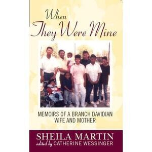 When They Were Mine: Memories of a Branch Davidian Wife and Mother -- Sheila Mar